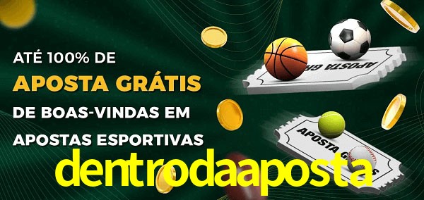 dentrodaaposta Ate 100% de Aposta Gratis