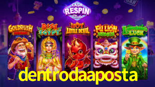 dentrodaaposta
