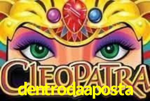 dentrodaaposta